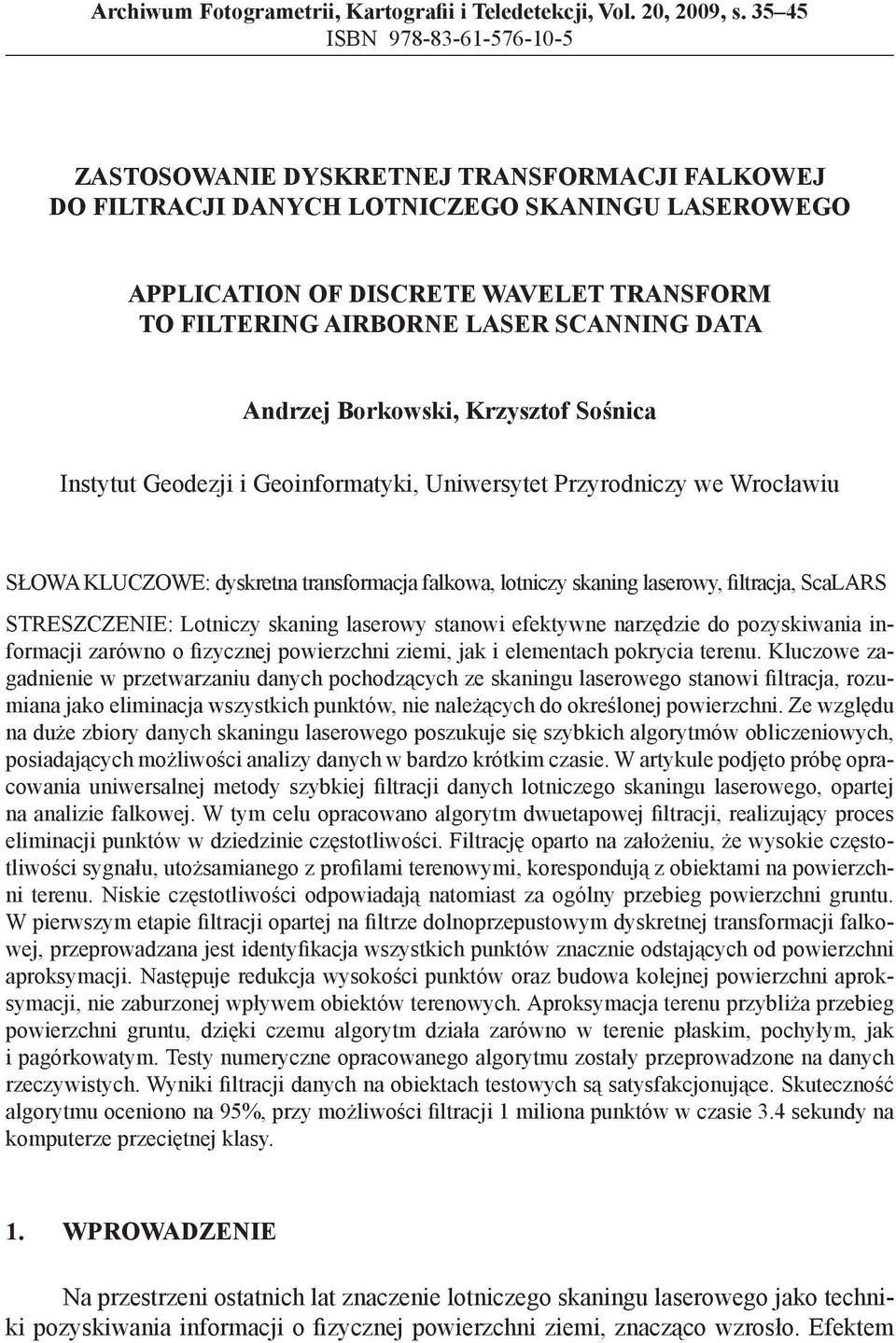 SCANNING DATA Andrzej Borkowski, Krzysztof Sośnica Instytut Geodezji i Geoinformatyki, Uniwersytet Przyrodniczy we Wrocławiu SŁOWA KLUCZOWE: dyskretna transformacja falkowa, lotniczy skaning