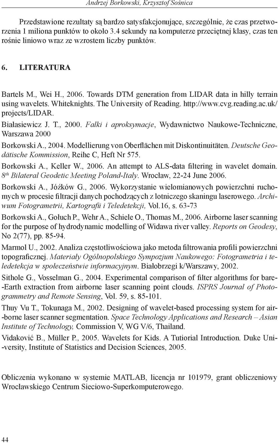 Towards DTM generation from LIDAR data in hilly terrain using wavelets. Whiteknights. The University of Reading. http://www.cvg.reading.ac.uk/ projects/lidar. Białasiewicz J. T., 2000.