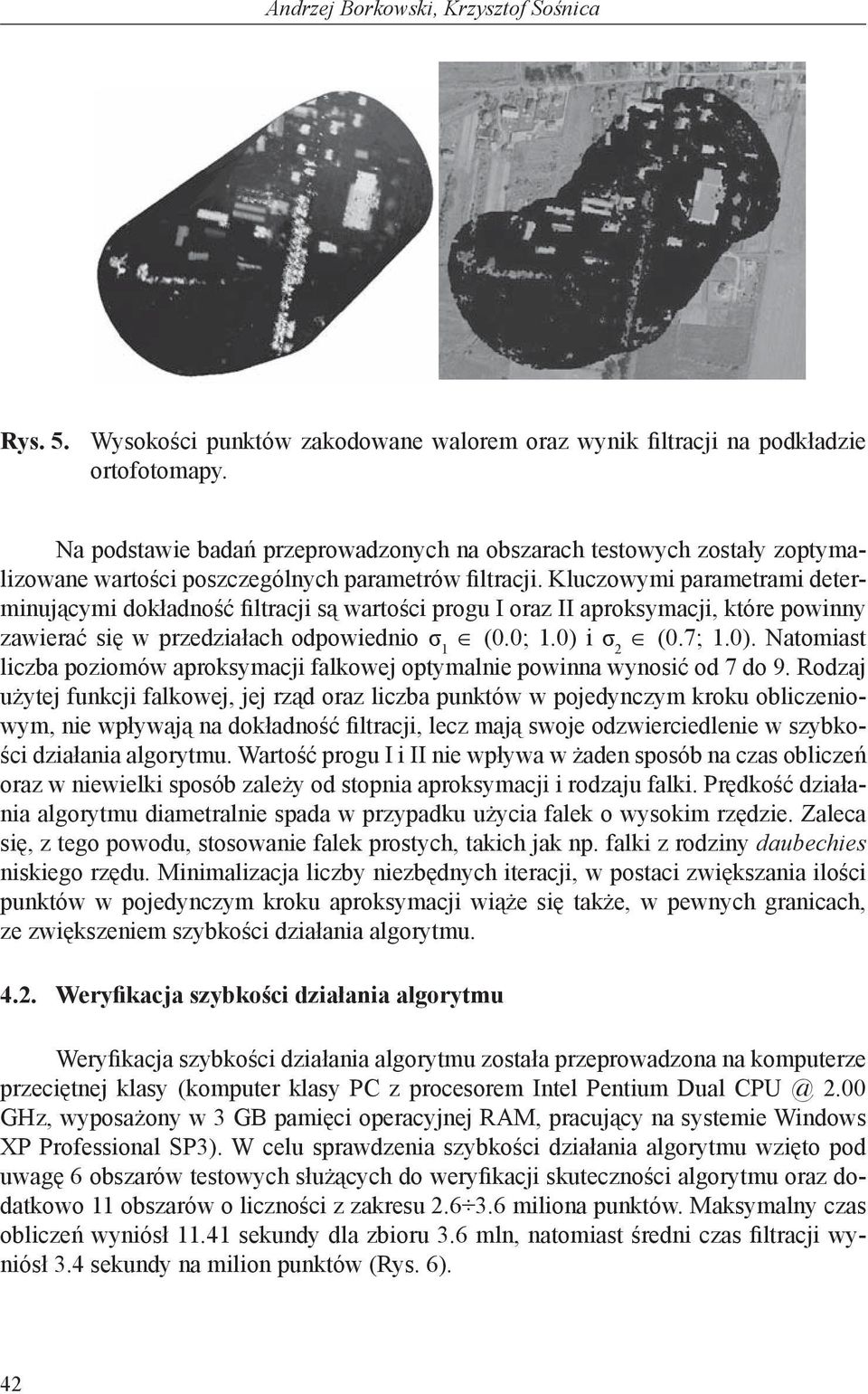 Kluczowymi parametrami determinującymi dokładność filtracji są wartości progu I oraz II aproksymacji, które powinny zawierać się w przedziałach odpowiednio σ 1 (0.0; 1.0) 