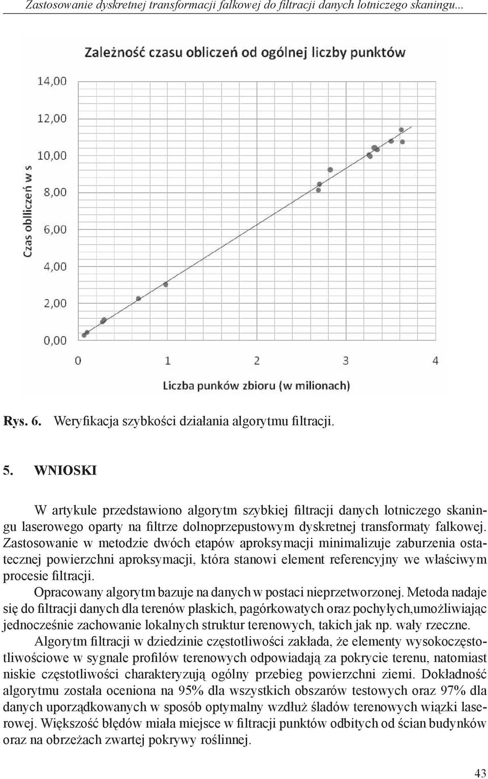 Zastosowanie w metodzie dwóch etapów aproksymacji minimalizuje zaburzenia ostatecznej powierzchni aproksymacji, która stanowi element referencyjny we właściwym procesie filtracji.