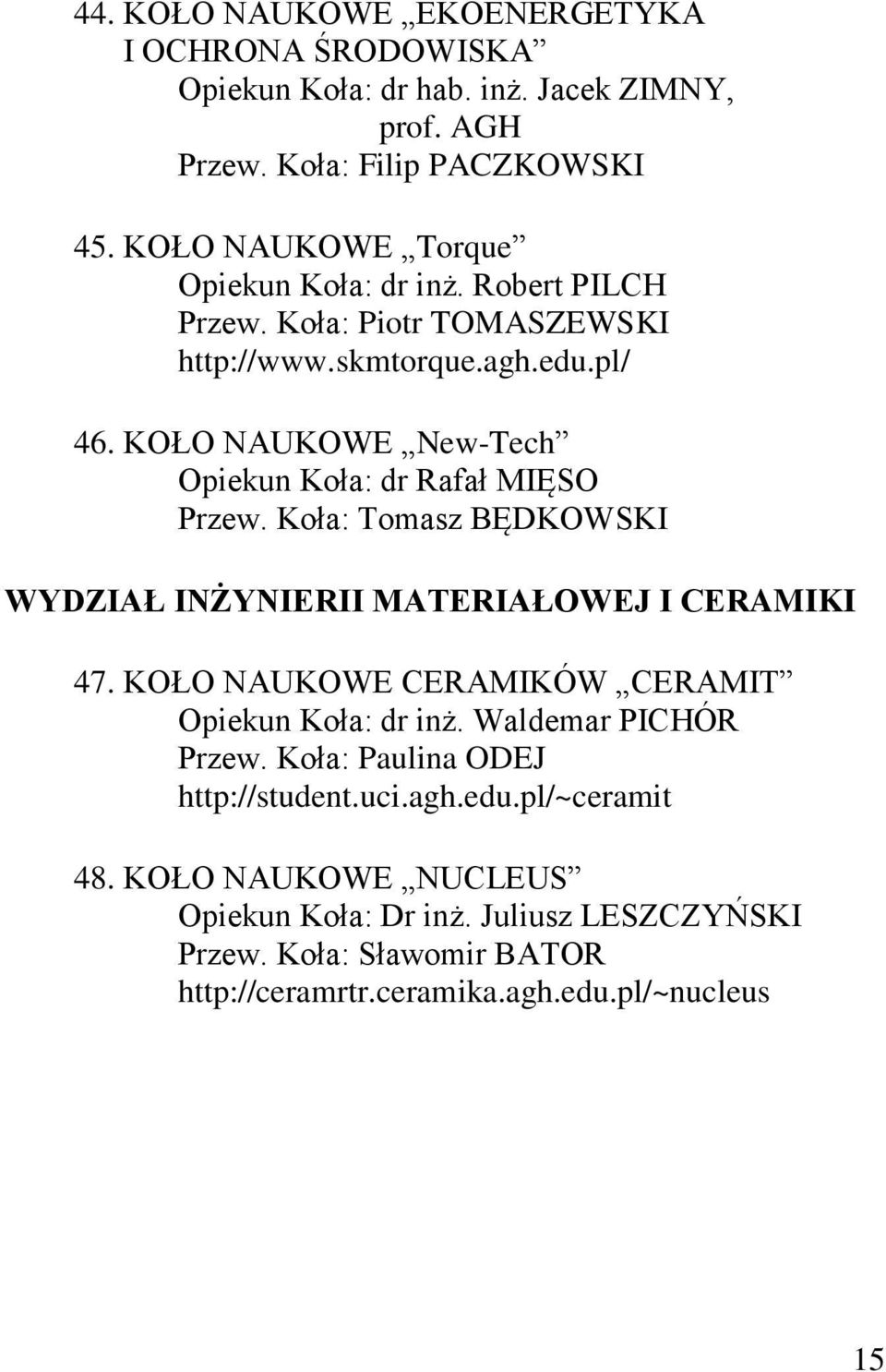 KOŁO NAUKOWE New-Tech Opiekun Koła: dr Rafał MIĘSO Przew. Koła: Tomasz BĘDKOWSKI WYDZIAŁ INŻYNIERII MATERIAŁOWEJ I CERAMIKI 47.