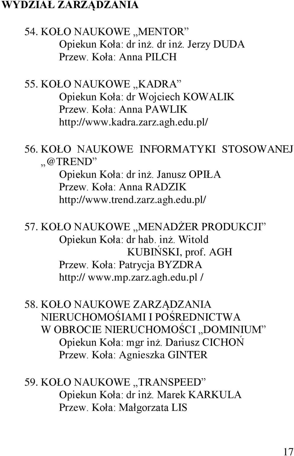 KOŁO NAUKOWE MENADŻER PRODUKCJI Opiekun Koła: dr hab. inż. Witold KUBIŃSKI, prof. AGH Przew. Koła: Patrycja BYZDRA http:// www.mp.zarz.agh.edu.pl / 58.