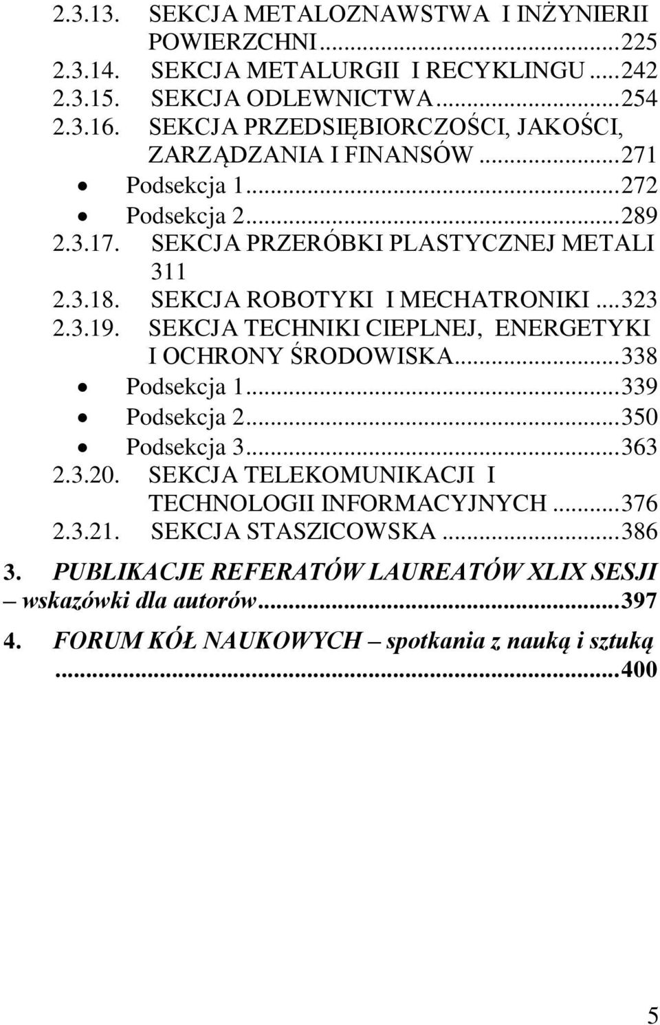 SEKCJA ROBOTYKI I MECHATRONIKI... 323 2.3.19. SEKCJA TECHNIKI CIEPLNEJ, ENERGETYKI I OCHRONY ŚRODOWISKA... 338 Podsekcja 1... 339 Podsekcja 2... 350 Podsekcja 3... 363 2.3.20.