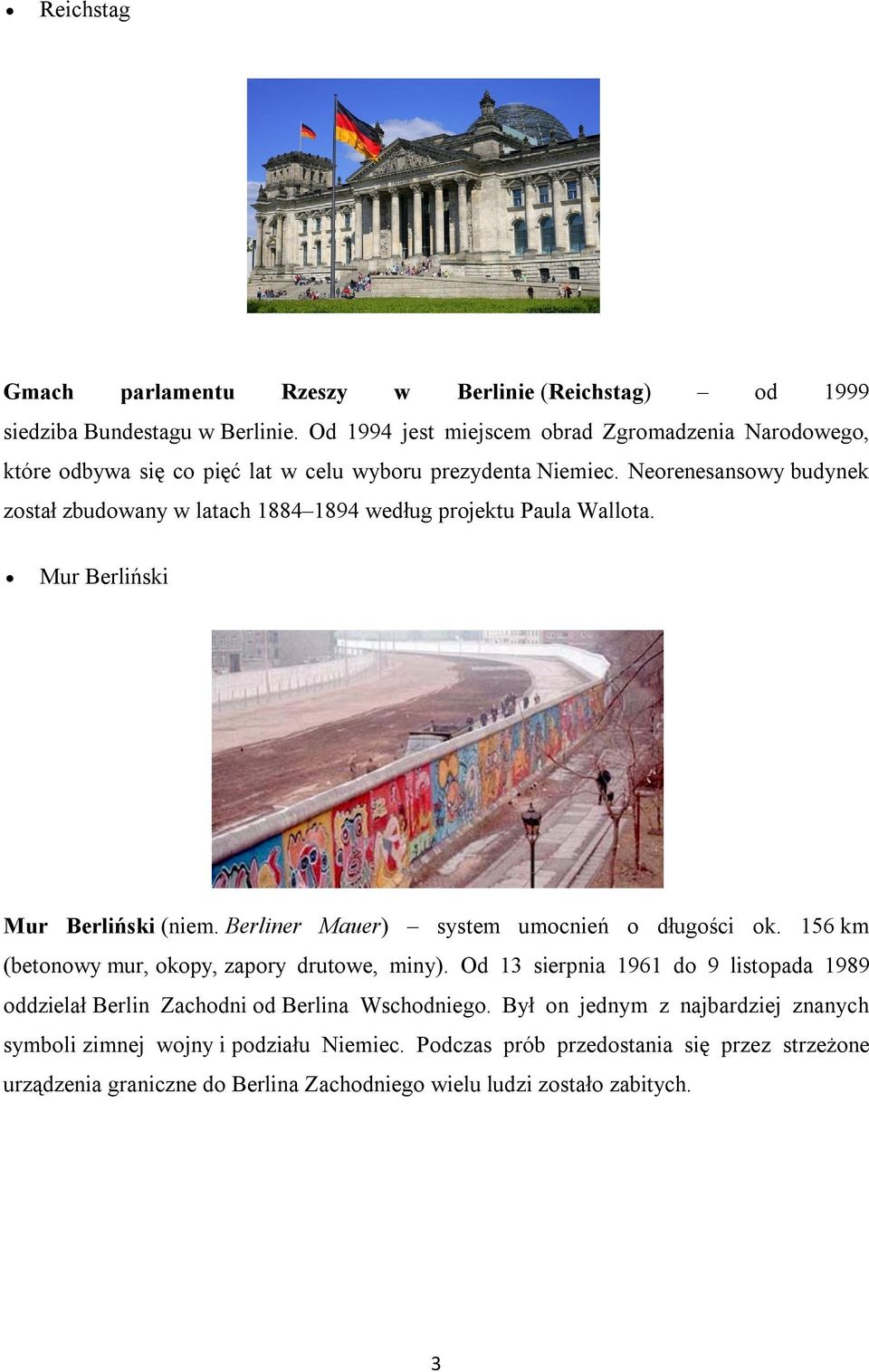 Neorenesansowy budynek został zbudowany w latach 1884 1894 według projektu Paula Wallota. Mur Berliński Mur Berliński (niem. Berliner Mauer) system umocnień o długości ok.