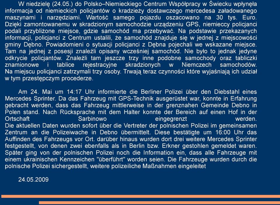 Na podstawie przekazanych informacji, policjanci z Centrum ustalili, że samochód znajduje się w jednej z miejscowości gminy Dębno.