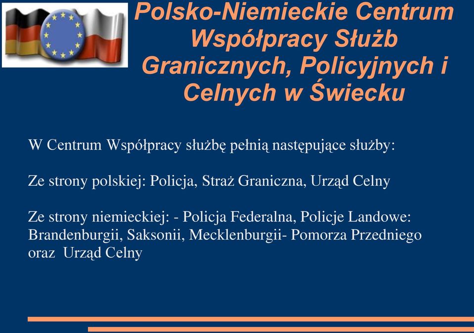 Policja, Straż Graniczna, Urząd Celny Ze strony niemieckiej: - Policja Federalna,