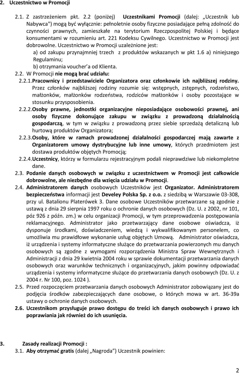 2 (poniżej) Uczestnikami Promocji (dalej: Uczestnik lub Nabywca") mogą byd wyłącznie: pełnoletnie osoby fizyczne posiadające pełną zdolnośd do czynności prawnych, zamieszkałe na terytorium