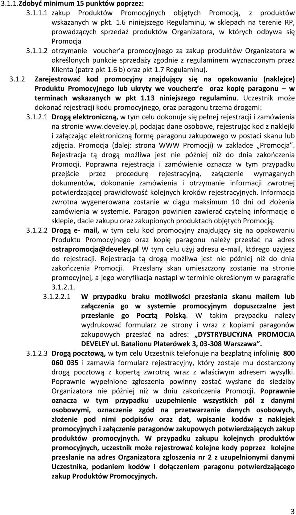 13 niniejszego regulaminu. Uczestnik może dokonad rejestracji kodu promocyjnego, oraz paragonu trzema drogami: 3.1.2.