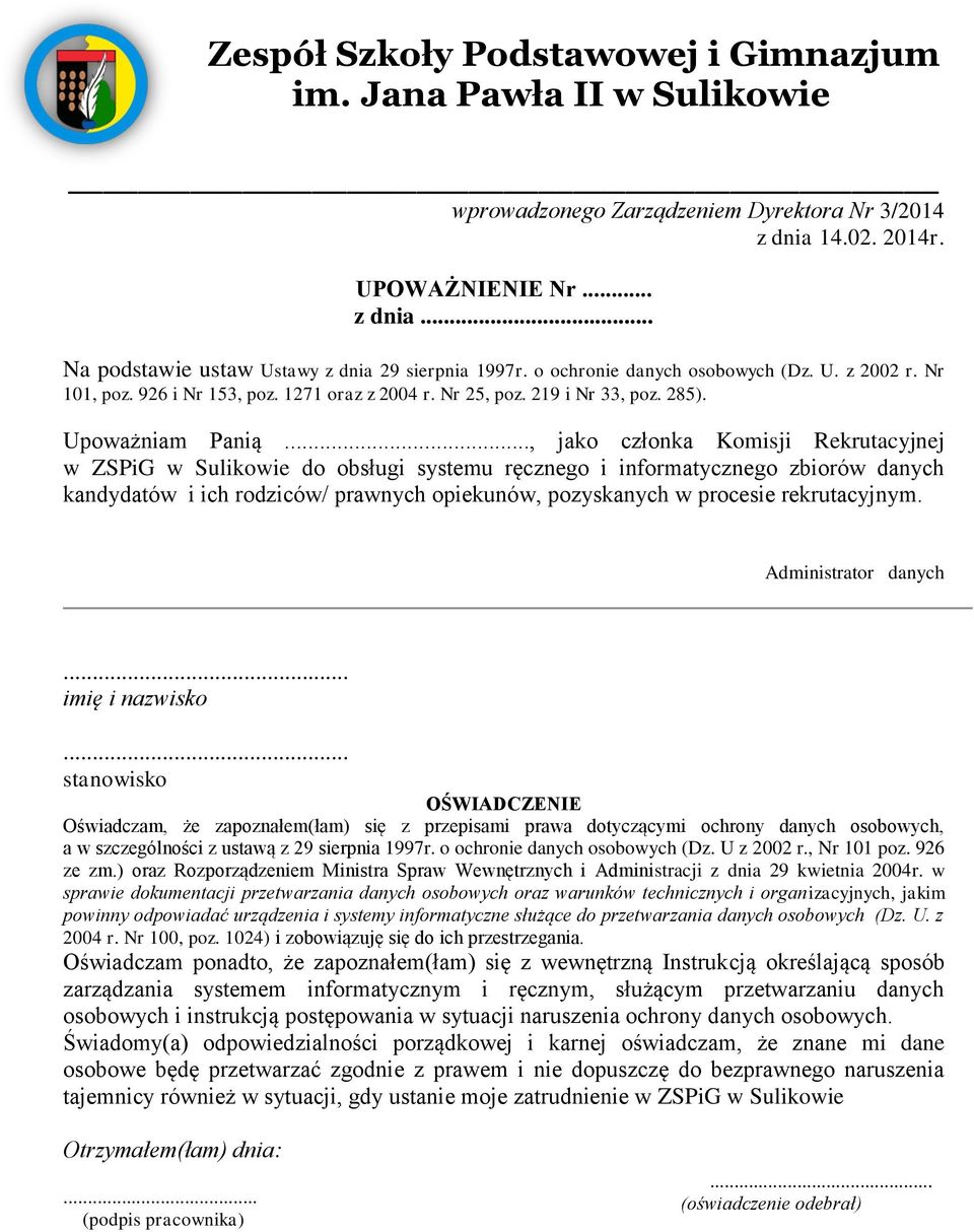 .., jako członka Komisji Rekrutacyjnej w ZSPiG w Sulikowie do obsługi systemu ręcznego i informatycznego zbiorów danych kandydatów i ich rodziców/ prawnych opiekunów, pozyskanych w procesie