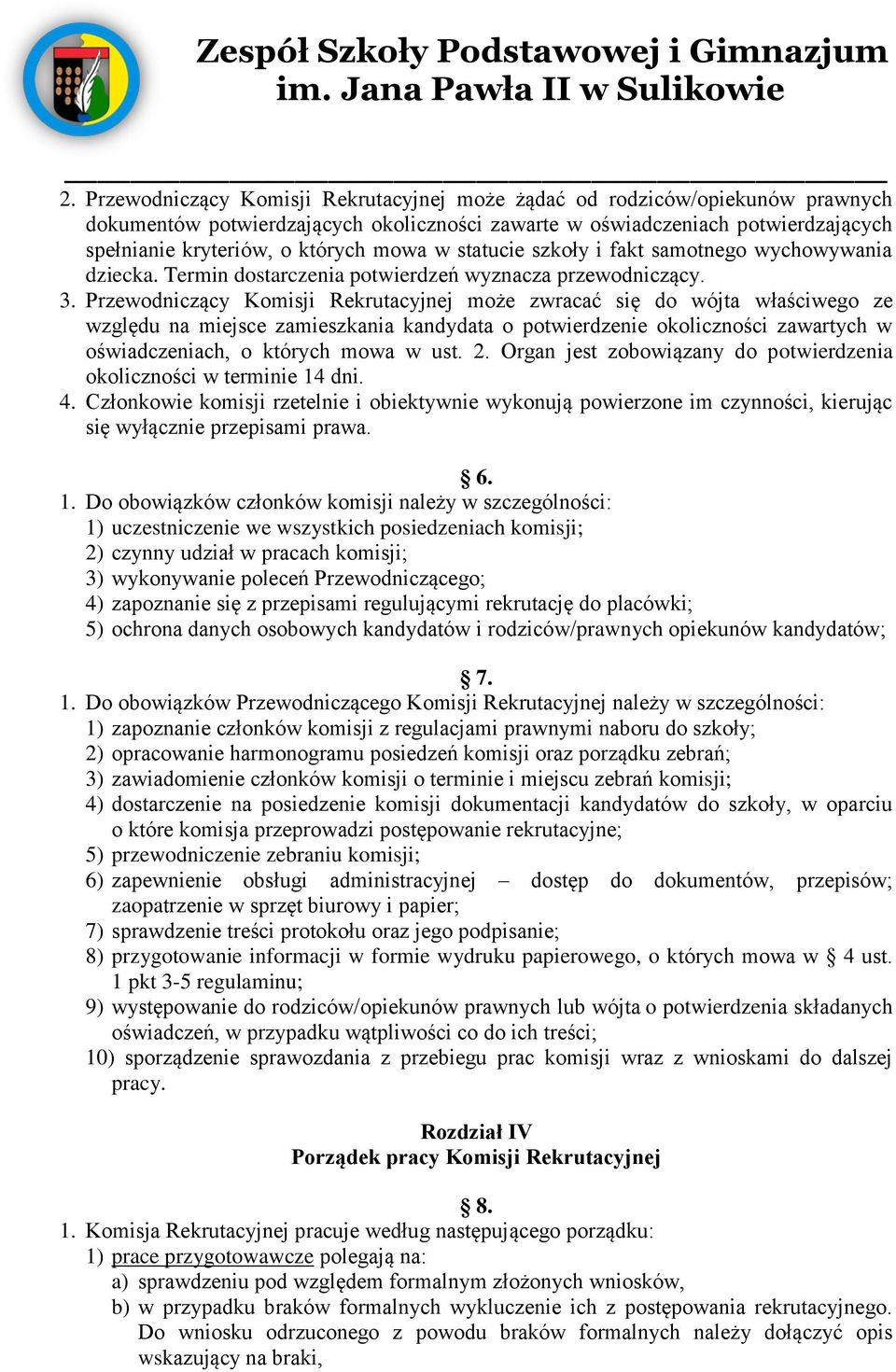 Przewodniczący Komisji Rekrutacyjnej może zwracać się do wójta właściwego ze względu na miejsce zamieszkania kandydata o potwierdzenie okoliczności zawartych w oświadczeniach, o których mowa w ust. 2.