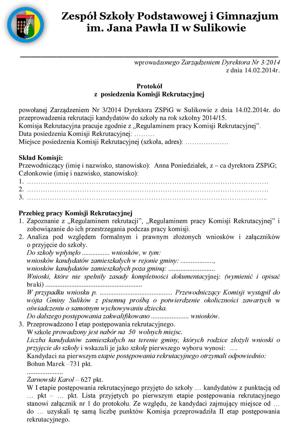 Skład Komisji: Przewodniczący (imię i nazwisko, stanowisko): Anna Poniedziałek, z ca dyrektora ZSPiG; Członkowie (imię i nazwisko, stanowisko): 1. 2. 3.... Przebieg pracy Komisji Rekrutacyjnej 1.