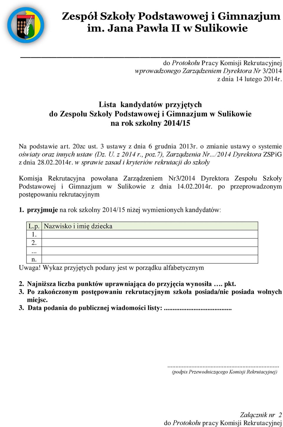 o zmianie ustawy o systemie oświaty oraz innych ustaw (Dz. U. z 2014 r., poz.7), Zarządzenia Nr.../2014 Dyrektora ZSPiG z dnia 28.02.2014r.