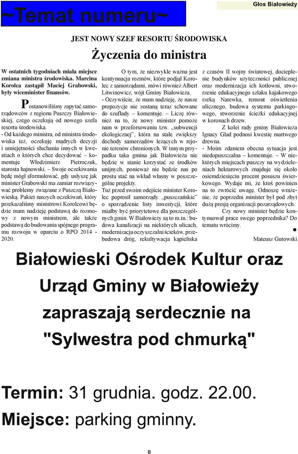 - Od ka dego ministra, od ministra rodowiska te, oczekuj m drych decyzji i umiej tno cisuchania innych w kwestiach o których chce decydowa komentuje W odzimierz Pietroczuk, starosta hajnowski.