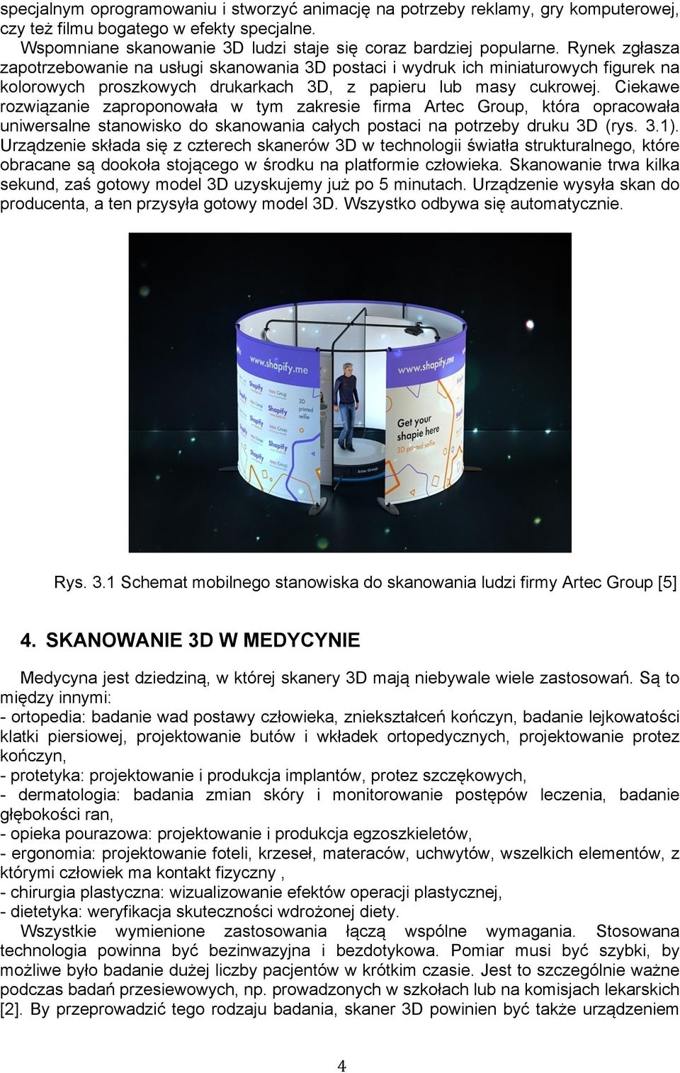 Ciekawe rozwiązanie zaproponowała w tym zakresie firma Artec Group, która opracowała uniwersalne stanowisko do skanowania całych postaci na potrzeby druku 3D (rys. 3.1).