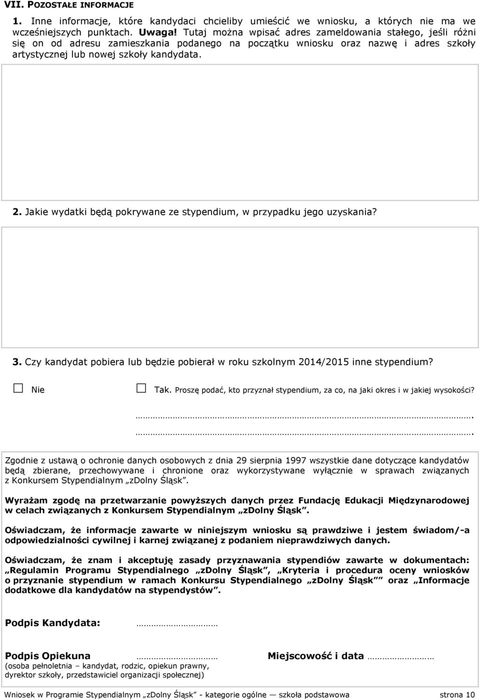 Jakie wydatki będą pokrywane ze stypendium, w przypadku jego uzyskania? 3. Czy kandydat pobiera lub będzie pobierał w roku szkolnym 2014/2015 inne stypendium? Nie Tak.