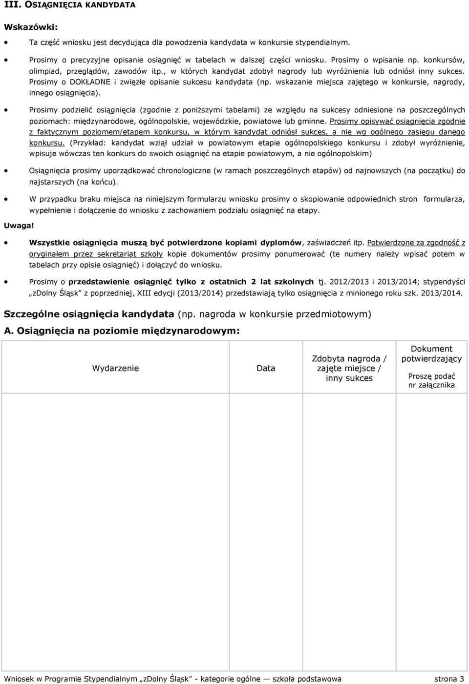 Prosimy o DOKŁADNE i zwięzłe opisanie sukcesu kandydata (np. wskazanie miejsca zajętego w konkursie, nagrody, innego osiągnięcia).