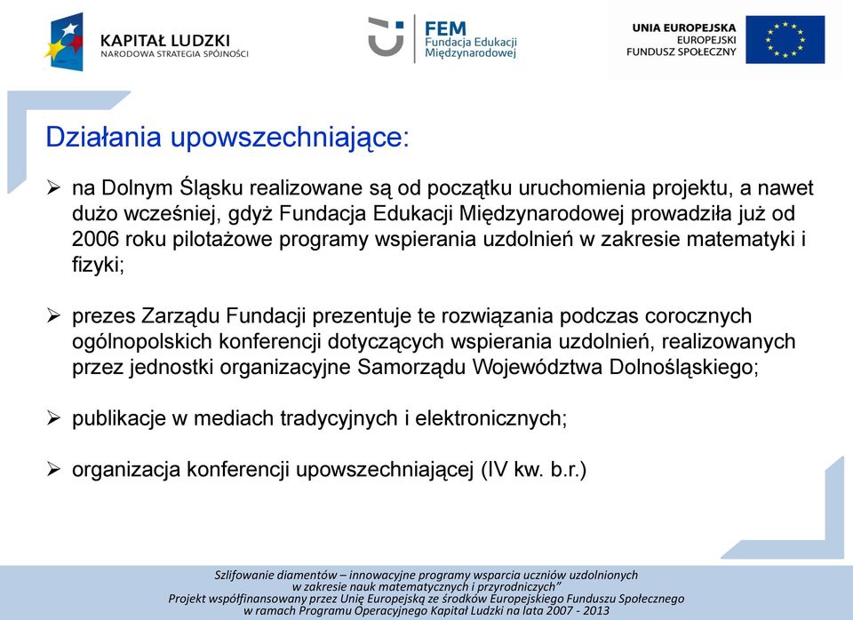 prezentuje te rozwiązania podczas corocznych ogólnopolskich konferencji dotyczących wspierania uzdolnień, realizowanych przez jednostki