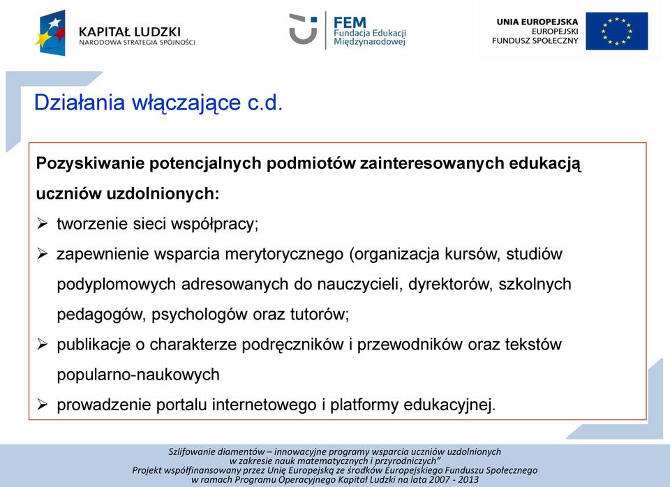 zapewnienie wsparcia merytorycznego (organizacja kursów, studiów podyplomowych adresowanych do nauczycieli,