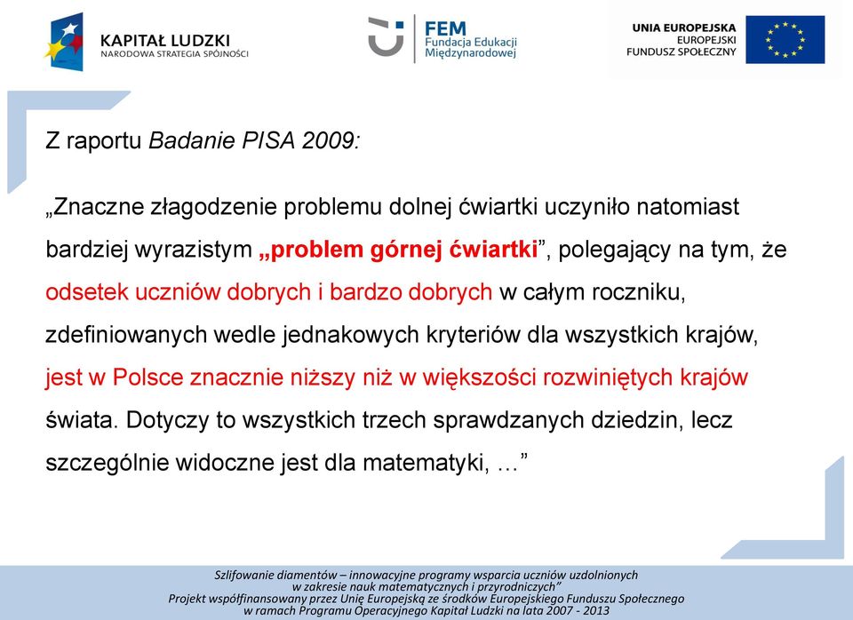 zdefiniowanych wedle jednakowych kryteriów dla wszystkich krajów, jest w Polsce znacznie niższy niż w większości