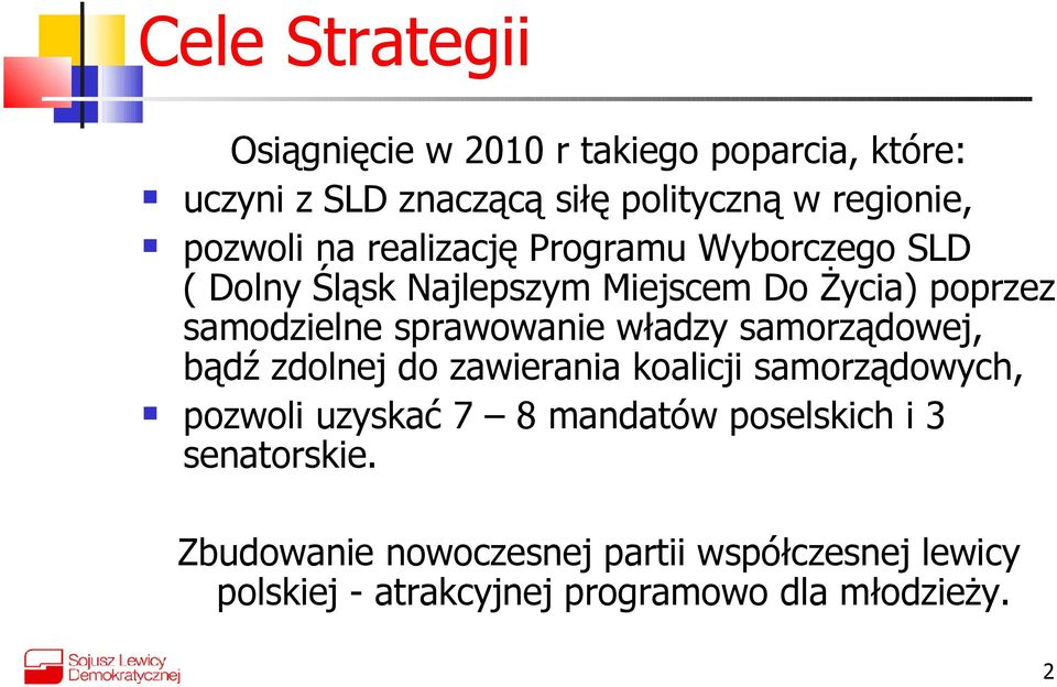 sprawowanie władzy samorządowej, bądź zdolnej do zawierania koalicji samorządowych, pozwoli uzyskać 7 8 mandatów