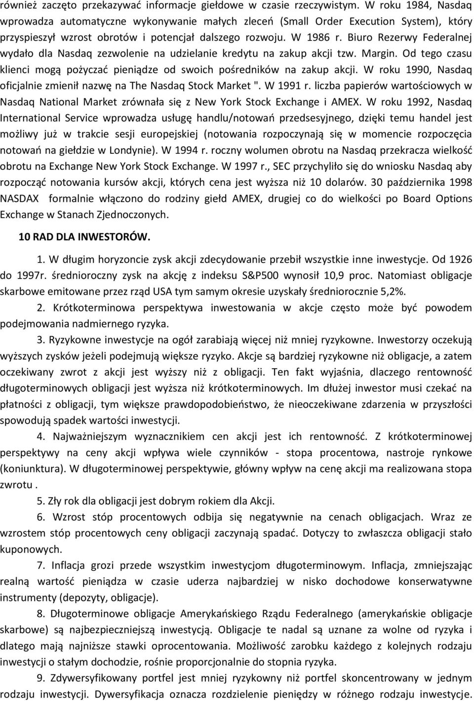 Biuro Rezerwy Federalnej wydało dla Nasdaq zezwolenie na udzielanie kredytu na zakup akcji tzw. Margin. Od tego czasu klienci mogą pożyczać pieniądze od swoich pośredników na zakup akcji.