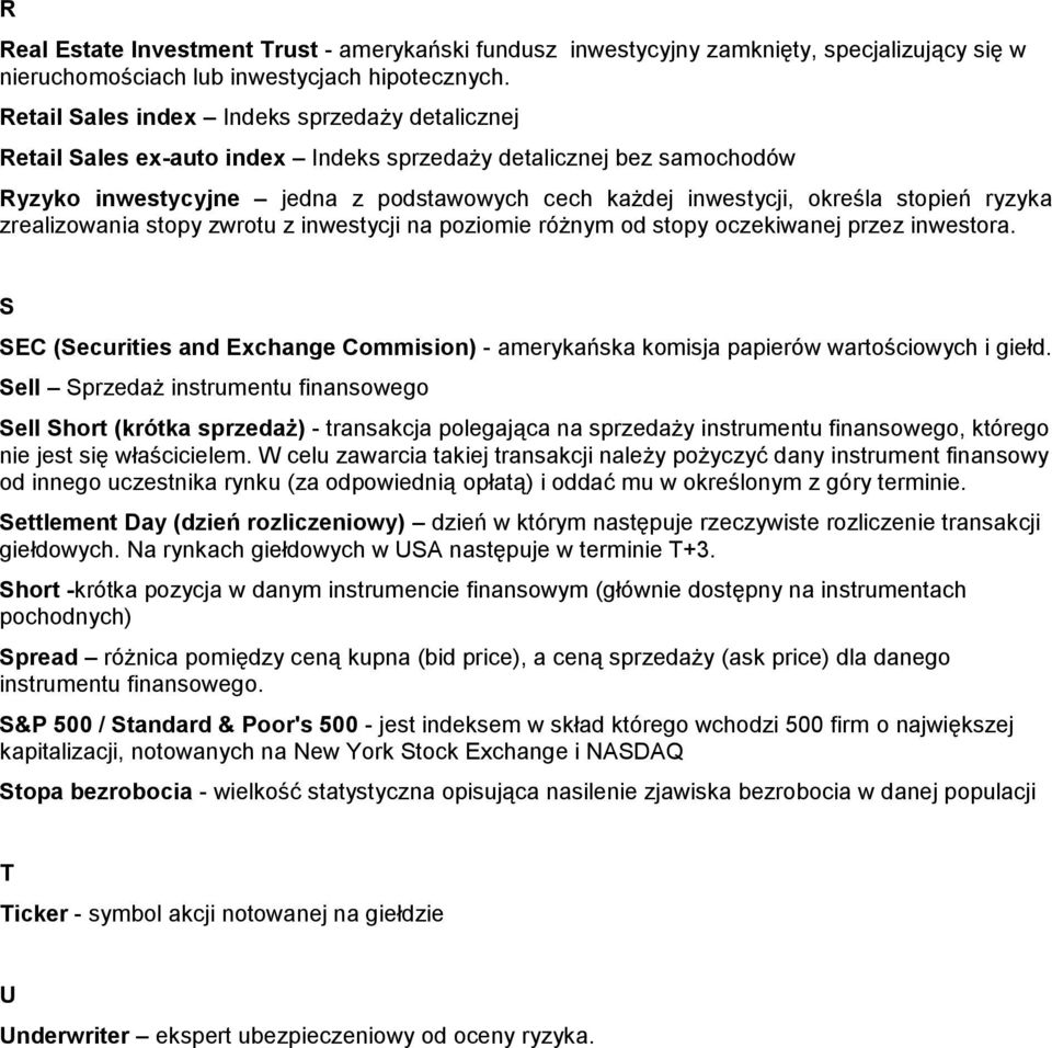 ryzyka zrealizowania stopy zwrotu z inwestycji na poziomie różnym od stopy oczekiwanej przez inwestora. S SEC (Securities and Exchange Commision) - amerykańska komisja papierów wartościowych i giełd.