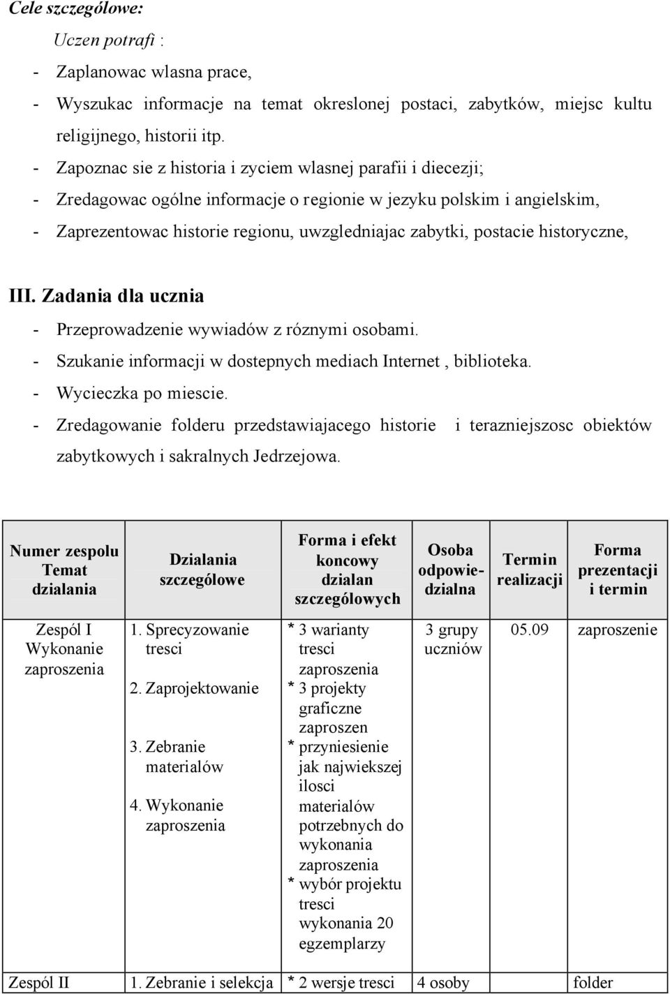 postacie historyczne, III. Zadania dla ucznia - Przeprowadzenie wywiadów z róznymi osobami. - Szukanie informacji w dostepnych mediach Internet, biblioteka. - Wycieczka po miescie.