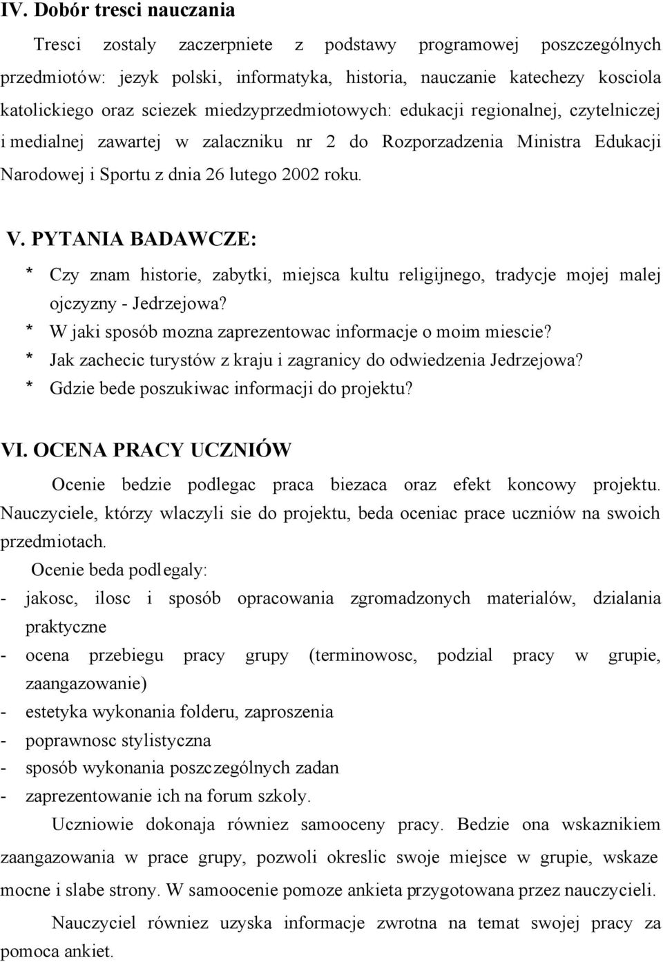 PYTANIA BADAWCZE: * Czy znam historie, zabytki, miejsca kultu religijnego, tradycje mojej malej ojczyzny - Jedrzejowa? * W jaki sposób mozna zaprezentowac informacje o moim miescie?