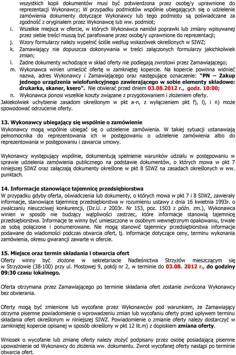 Wszelkie miejsca w ofercie, w których Wykonawca naniósł poprawki lub zmiany wpisywanej przez siebie treści muszą być parafowane przez osobę/y uprawnione do reprezentacji; j.