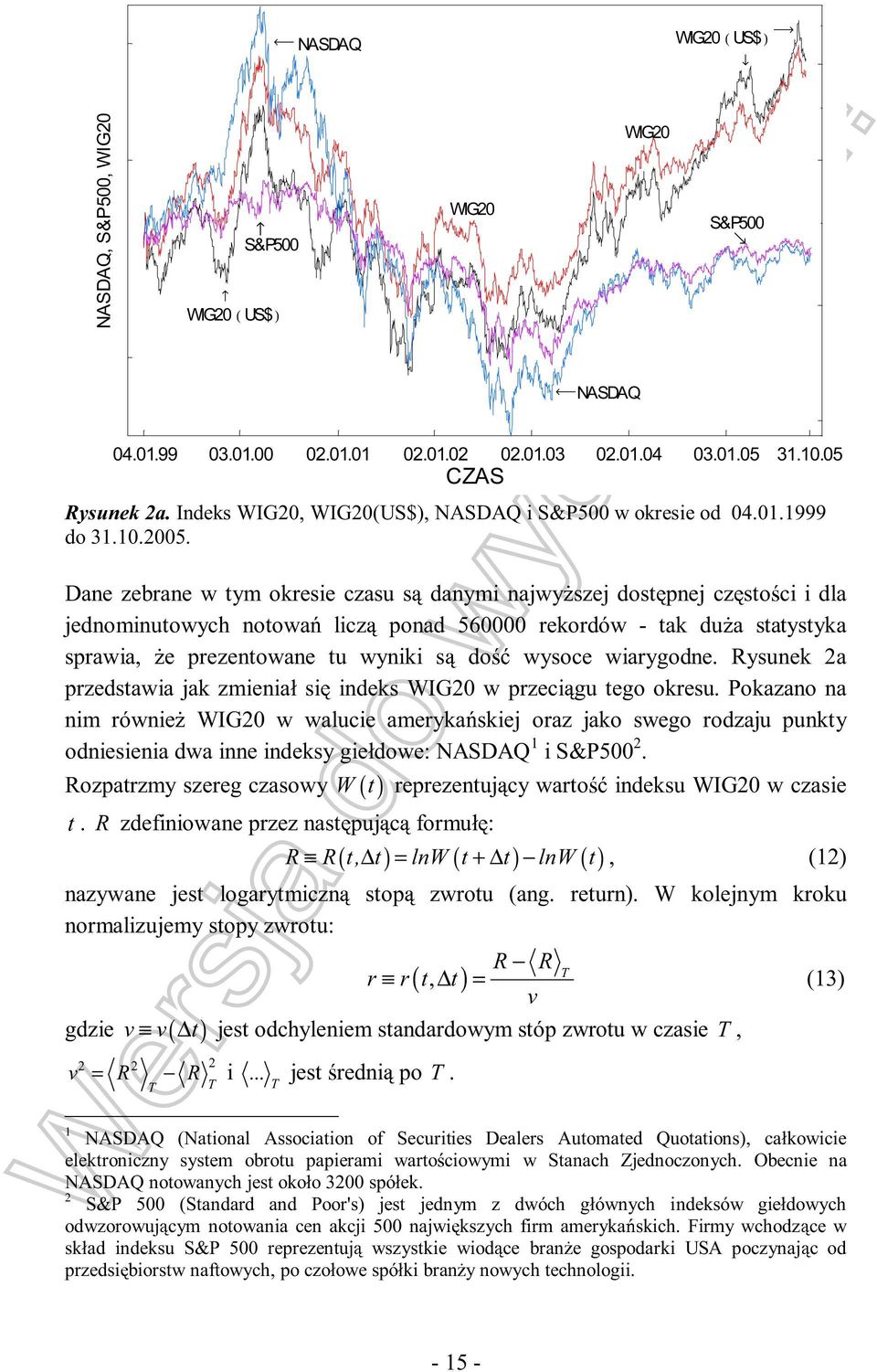 Dane zebrane w tym okresie czasu danymi najwy szej dost pnej cz sto ci i dla jednominutowych notowa licz s do ponad 560000 rekordów - tak du a statystyka sprawia, e prezentowane tu wyniki wysoce