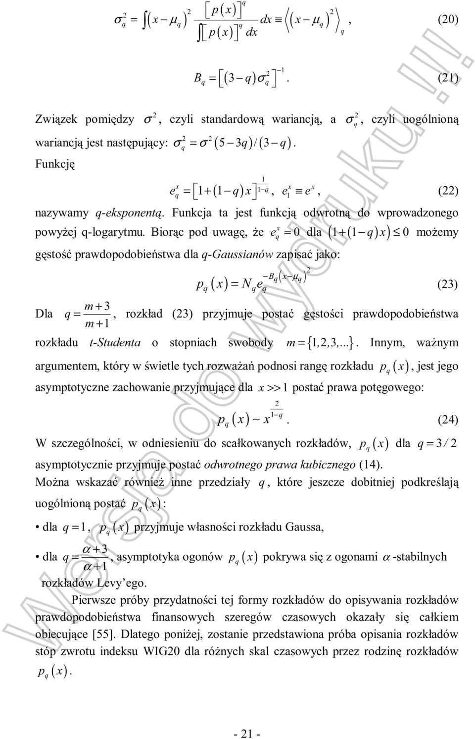 Funkcj ( ) g sto prawdopodobie stwa dla q-gaussianów zapisa jako: x eq = + q x x x, e e, (22) nazywamy q-eksponent. Funkcja ta jest funkcj odwrotn do wprowadzonego q x powy ej q-logarytmu.