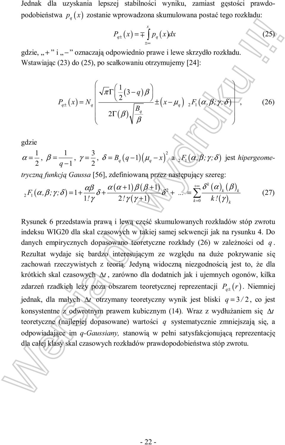 Wstawiaj c (23) do (25), po scałkowaniu otrzymujemy [24]: ± α β γ δ jest hipergeome- (27) + rozkładów stóp zwrotu indeksu WIG20 dla skal czasowych w takiej samej sekwencji jak na rysunku 4.