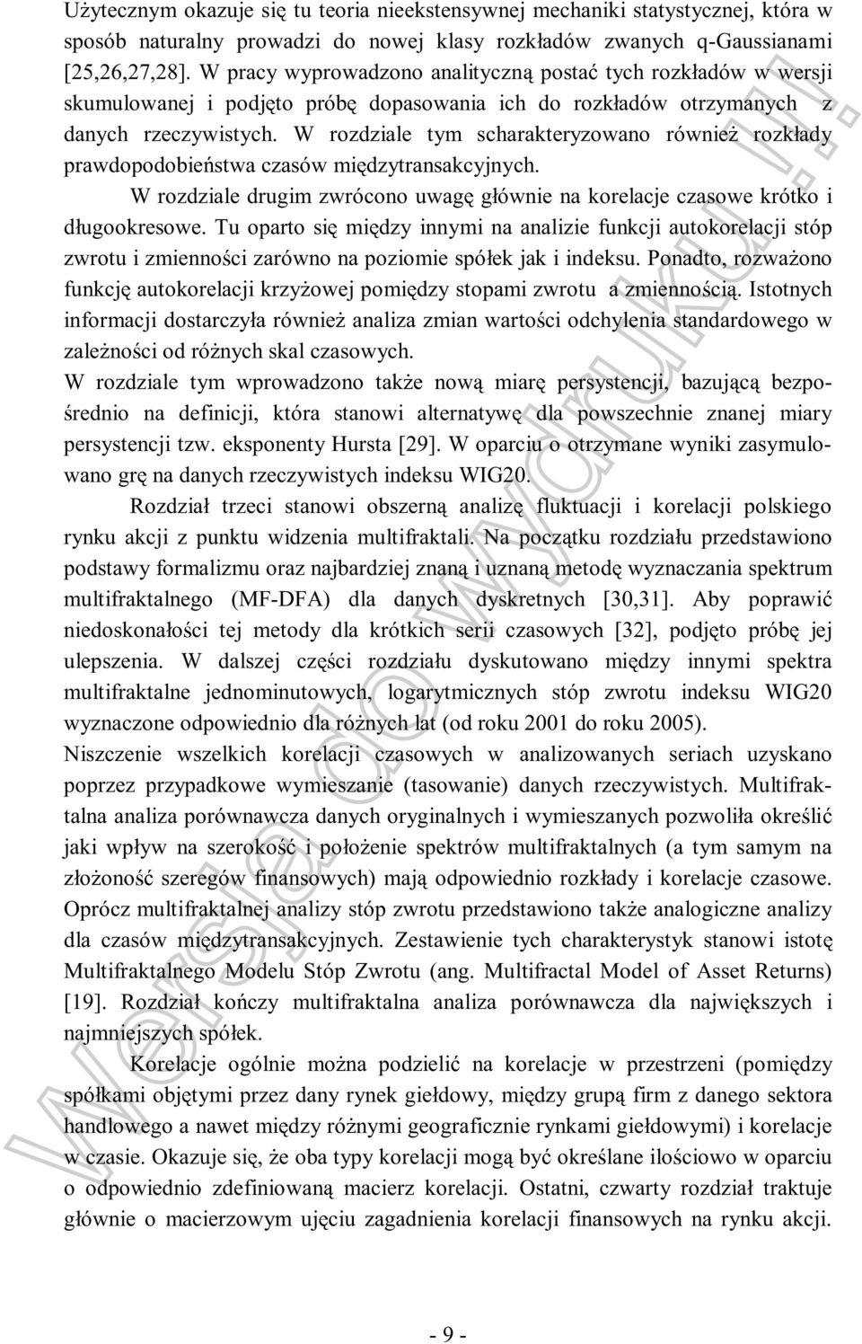 W rozdziale tym scharakteryzowano równie rozkłady prawdopodobie stwa czasów mi dzytransakcyjnych. W rozdziale drugim zwrócono uwag głównie na korelacje czasowe krótko i długookresowe.