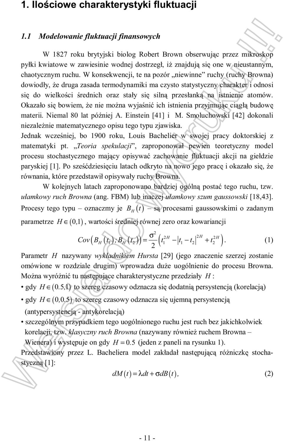 W konsekwencji, te na pozór niewinne ruchy (ruchy Browna) dowiodły, e druga zasada termodynamiki ma czysto statystyczny charakter i odnosi si do wielko ci rednich oraz stały si siln przesłank na