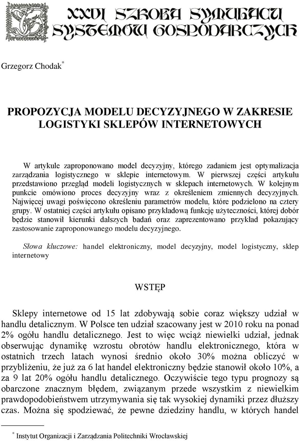 W kolejnym punkcie omówiono proces decyzyjny wraz z określeniem zmiennych decyzyjnych. Najwięcej uwagi poświęcono określeniu parametrów modelu, które podzielono na cztery grupy.