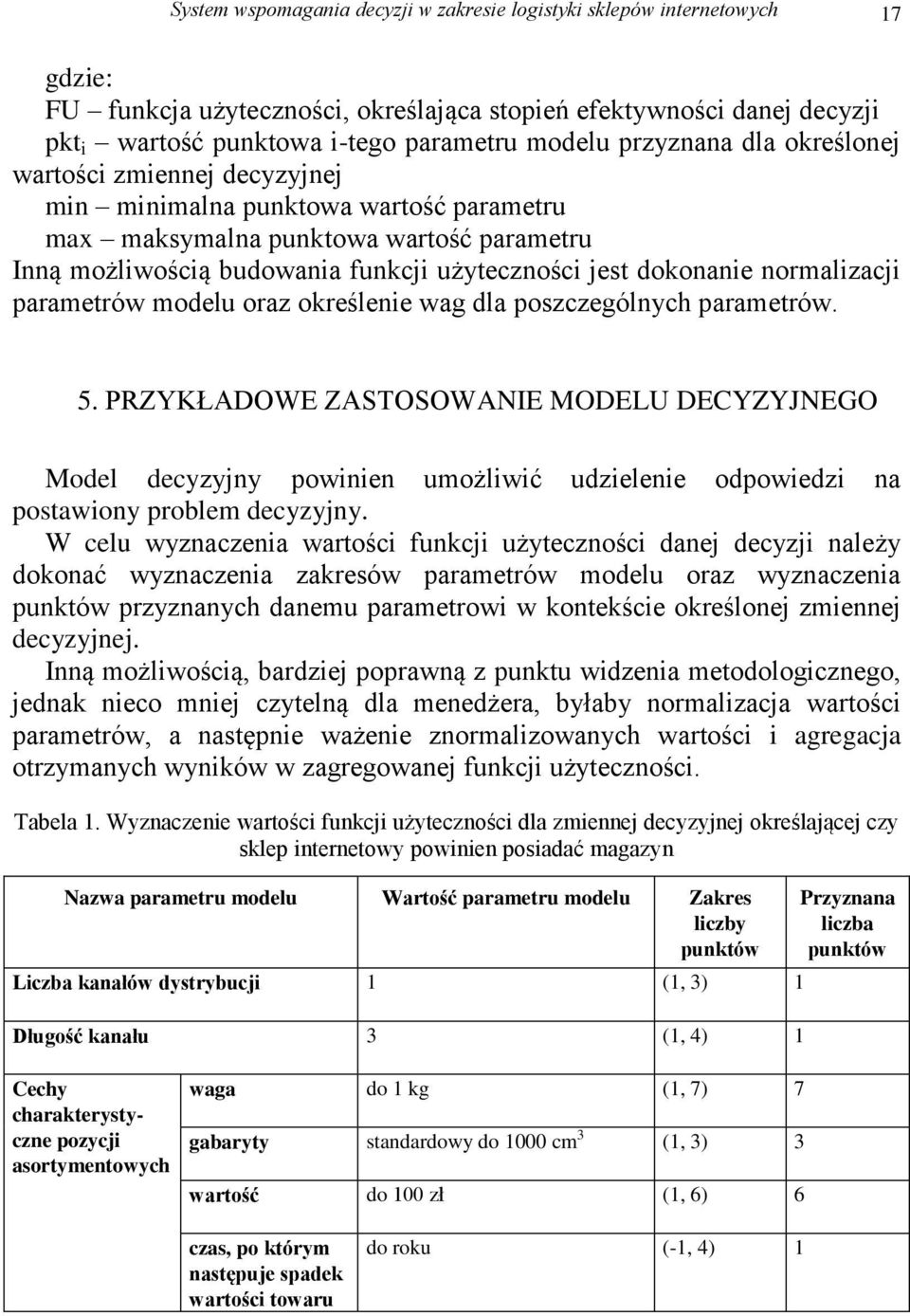 normalizacji parametrów modelu oraz określenie wag dla poszczególnych parametrów. 5.