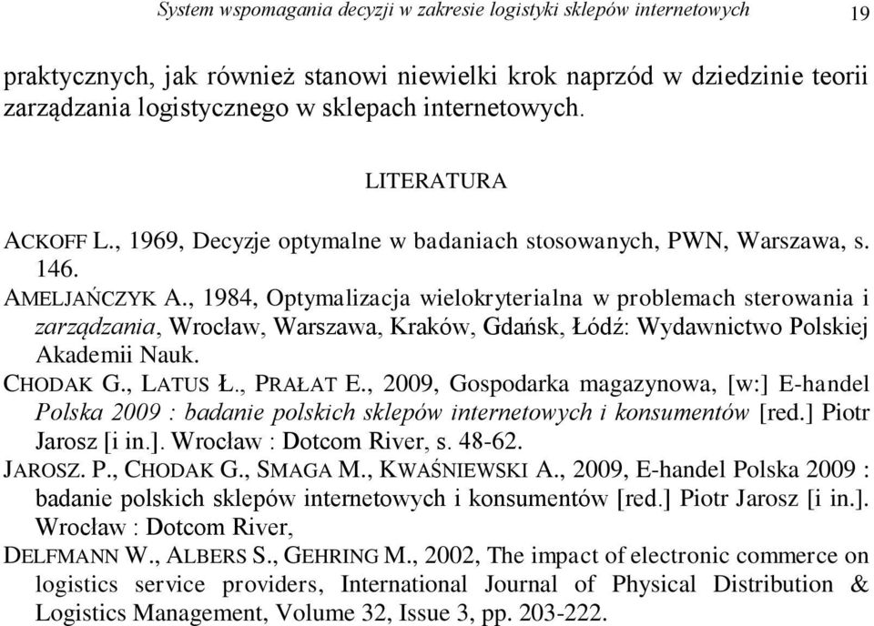 , 1984, Optymalizacja wielokryterialna w problemach sterowania i zarządzania, Wrocław, Warszawa, Kraków, Gdańsk, Łódź: Wydawnictwo Polskiej Akademii Nauk. CHODAK G., LATUS Ł., PRAŁAT E.