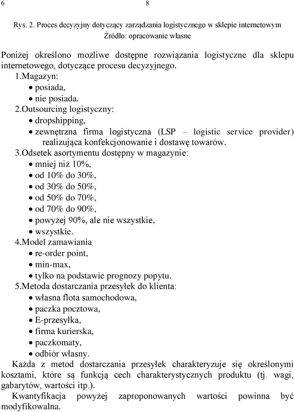 procesu decyzyjnego. 1.Magazyn: posiada, nie posiada. 2.