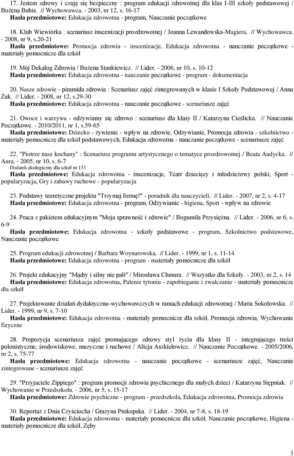 20-21 Hasła przedmiotowe: Promocja zdrowia - inscenizacje, Edukacja zdrowotna - nauczanie początkowe - materiały pomocnicze dla szkół 19. Mój Dekalog Zdrowia / Bożena Stankiewicz. // Lider.