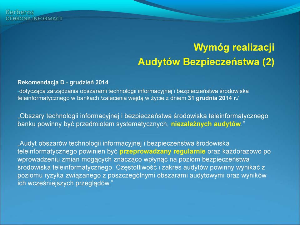 / Obszary technologii informacyjnej i bezpieczeństwa środowiska teleinformatycznego banku powinny być przedmiotem systematycznych, niezależnych audytów.