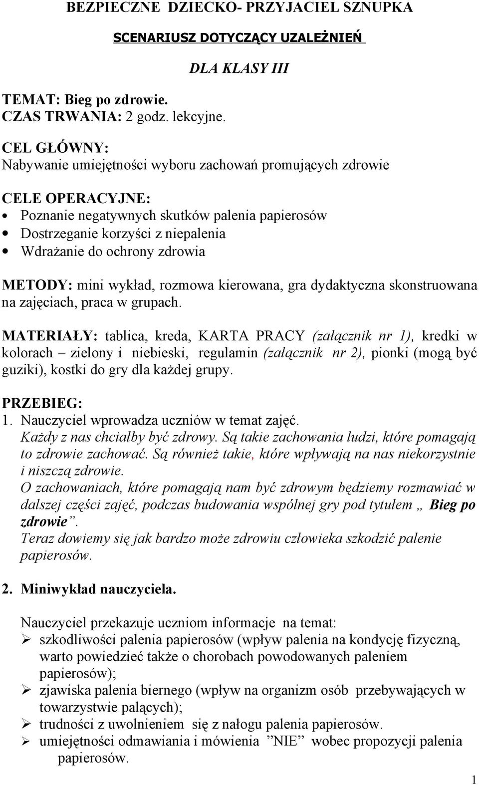ochrony zdrowia METODY: mini wykład, rozmowa kierowana, gra dydaktyczna skonstruowana na zajęciach, praca w grupach.