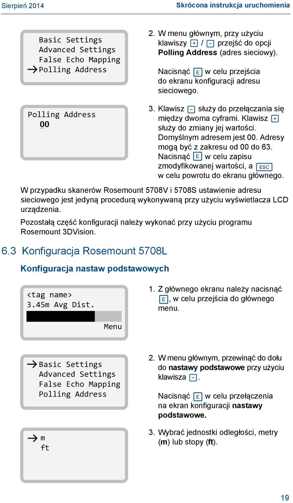 Polling Address 00 W przypadku skanerów Rosemount 5708V i 5708S ustawienie adresu sieciowego jest jedyną procedurą wykonywaną przy użyciu wyświetlacza LCD urządzenia.