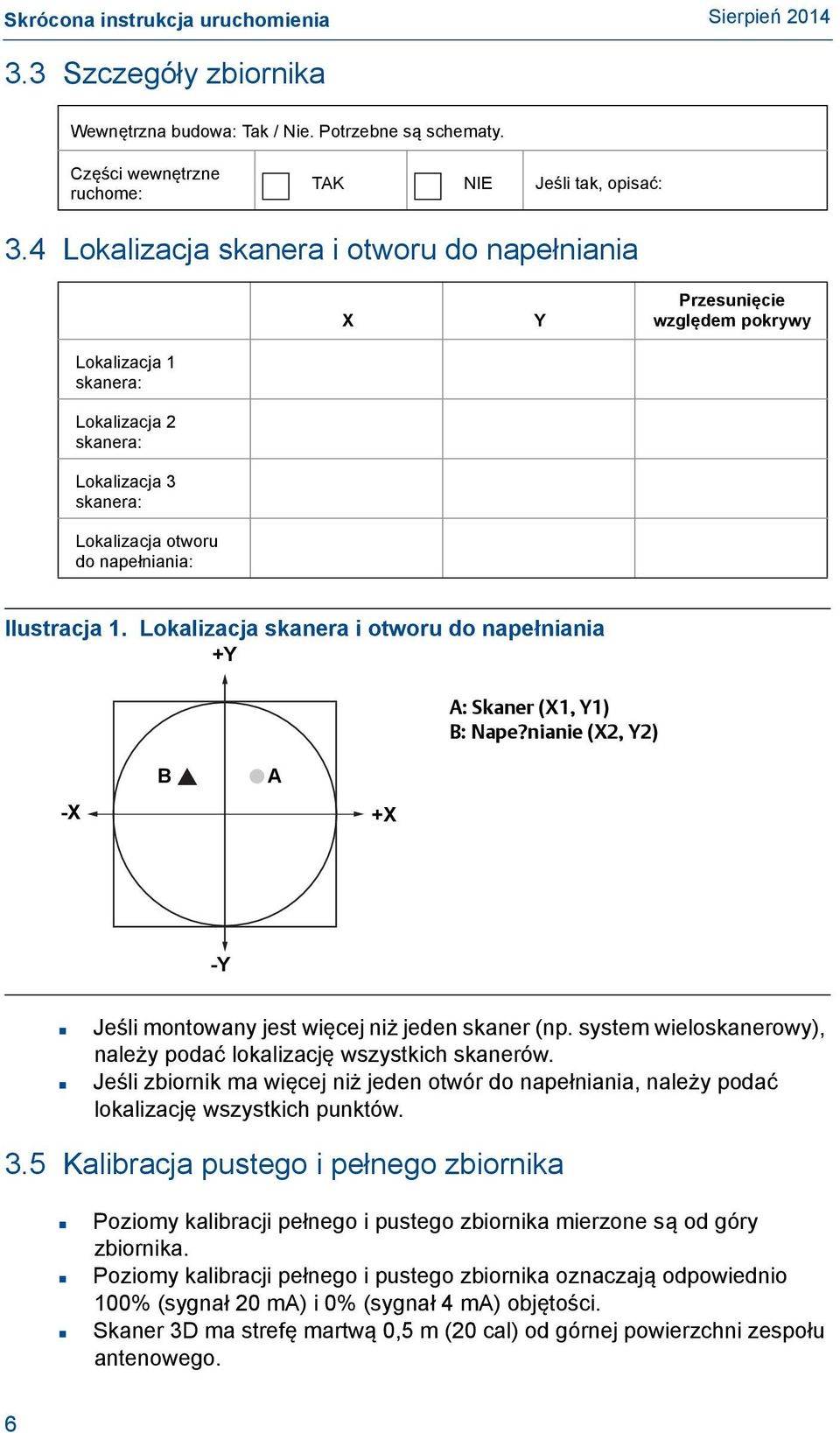 Lokalizacja skanera i otworu do napełniania +Y A: Skaner (X1, Y1) B: Nape?nianie (X2, Y2) -X B A +X -Y Jeśli montowany jest więcej niż jeden skaner (np.