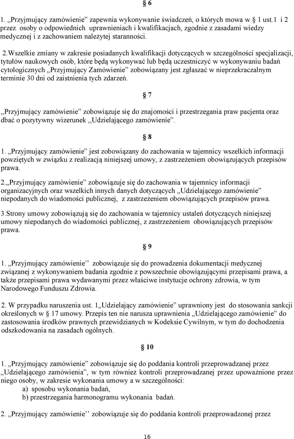 przez osoby o odpowiednich uprawnieniach i kwalifikacjach, zgodnie z zasadami wiedzy medycznej i z zachowaniem należytej staranności. 2.