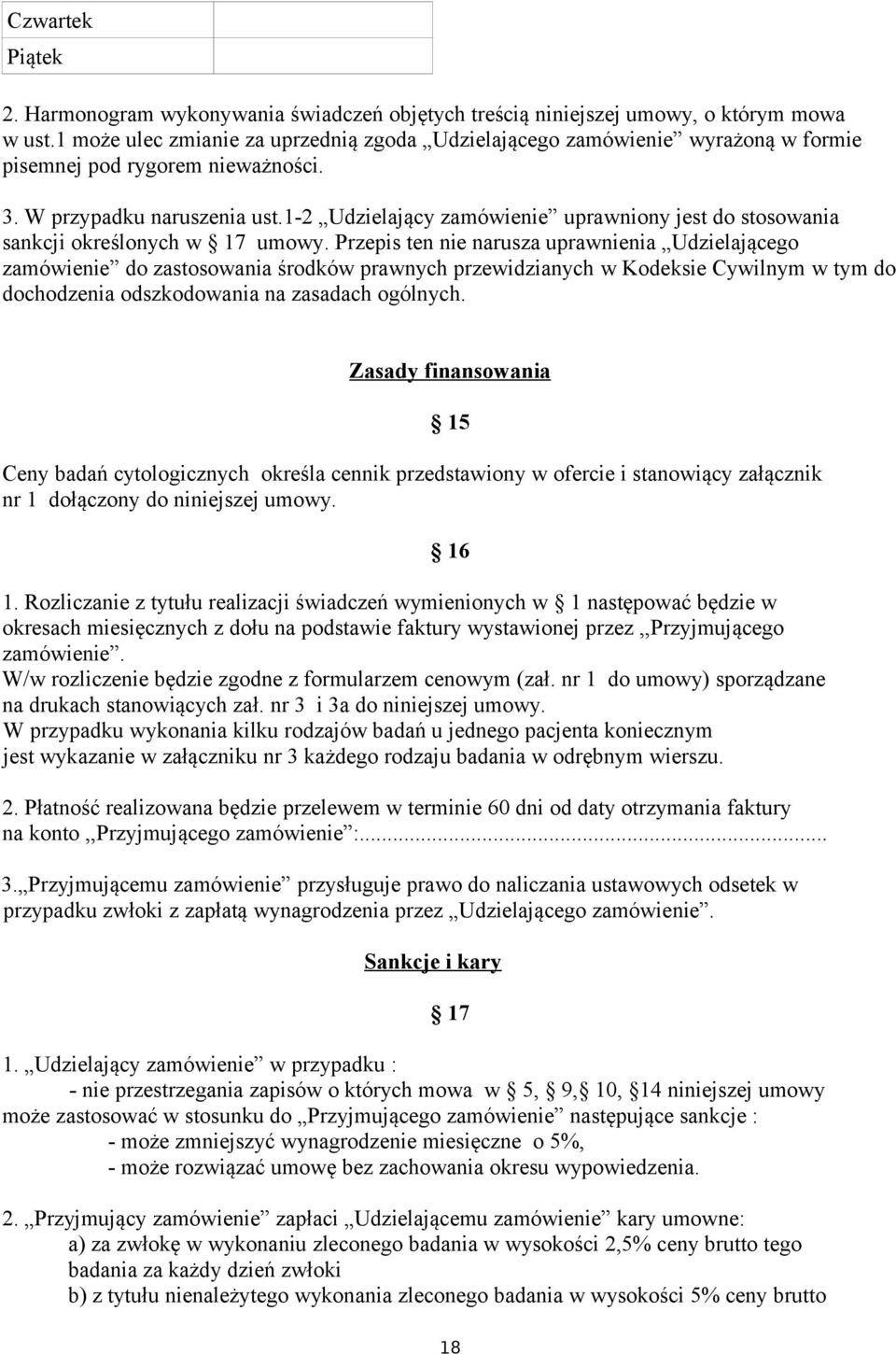 1-2 Udzielający zamówienie uprawniony jest do stosowania sankcji określonych w 17 umowy.