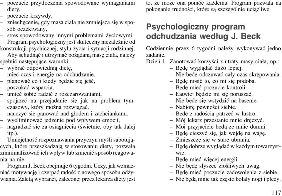 Aby schudnąć i utrzymać pożądaną masę ciała, należy spełnić następujące warunki: wybrać odpowiednią dietę, mieć czas i energię na odchudzanie, planować co i kiedy będzie się jeść, poszukać wsparcia,