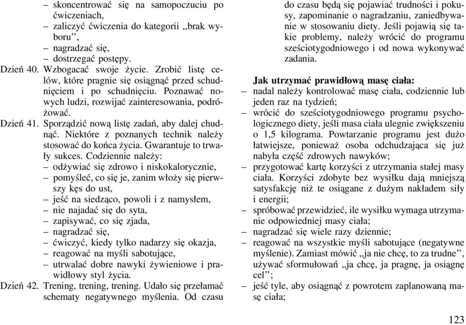 Sporządzić nową listę zadań, aby dalej chudnąć. Niektóre z poznanych technik należy stosować do końca życia. Gwarantuje to trwały sukces.