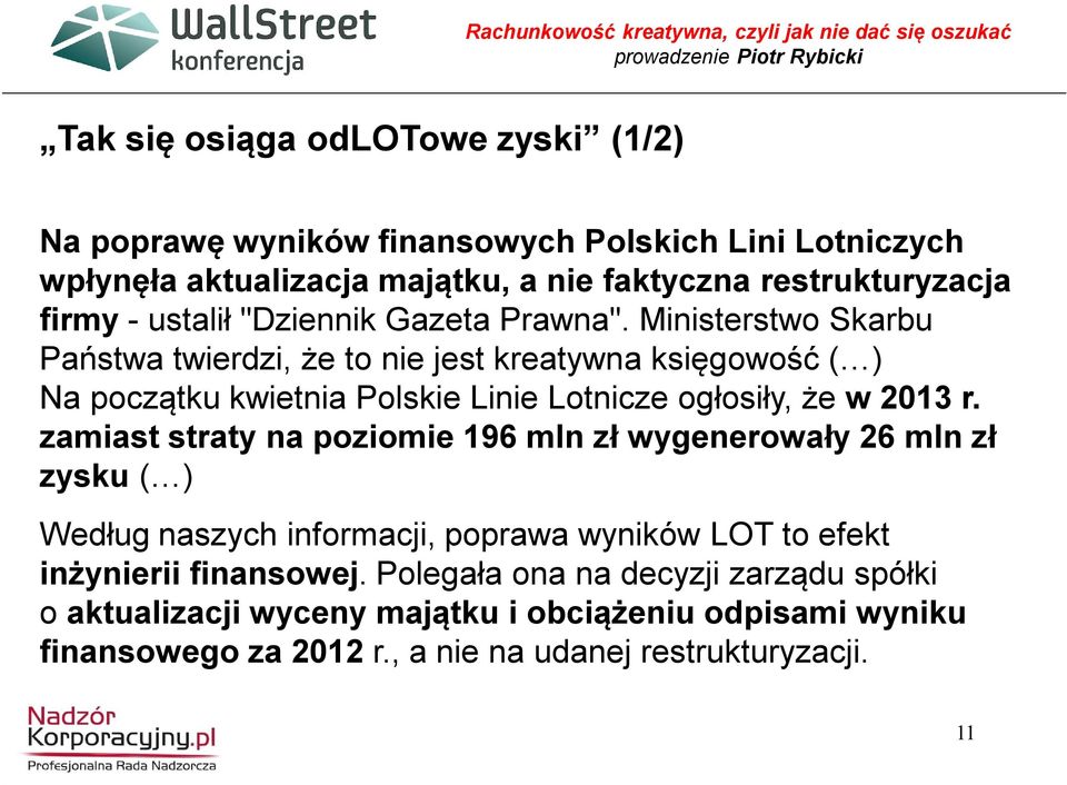 Ministerstwo Skarbu Państwa twierdzi, że to nie jest kreatywna księgowość ( ) Na początku kwietnia Polskie Linie Lotnicze ogłosiły, że w 2013 r.