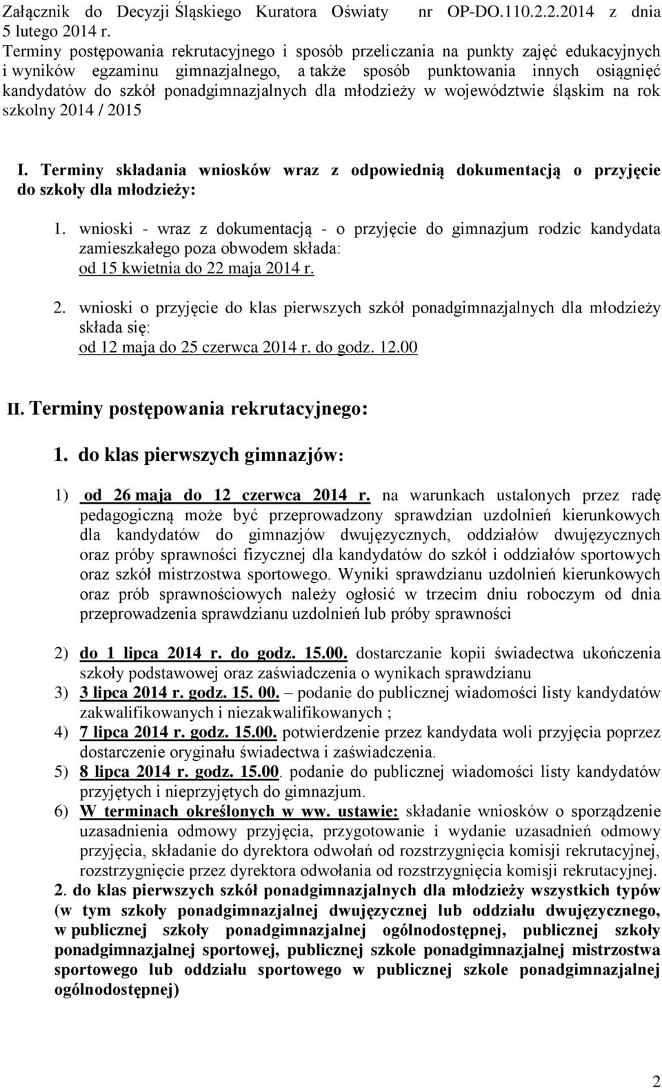 ponadgimnazjalnych dla młodzieży w województwie śląskim na rok szkolny 2014 / 2015 I. Terminy składania wniosków wraz z odpowiednią dokumentacją o przyjęcie do szkoły dla młodzieży: 1.