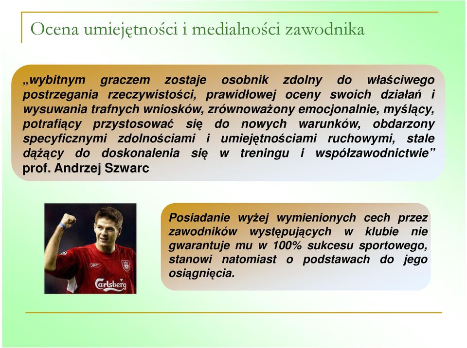 specyficznymi zdolnościami i umiejętnościami ruchowymi, stale dążący do doskonalenia się w treningu i współzawodnictwie prof.